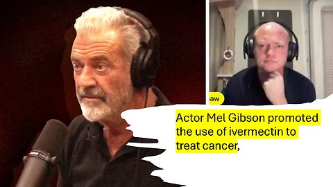 Actor Mel Gibson promoted the use of ivermectin to treat cancer