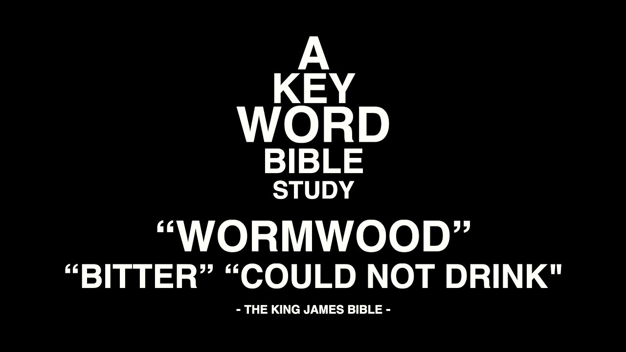 A KEY WORD BIBLE STUDY - WORMWOOD - BITTER - COULD NOT DRINK