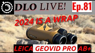 DLO Live! Ep. 81 2024 IS A WRAP. FIRST LOOK AT LEICA GEOVID PRO AB+