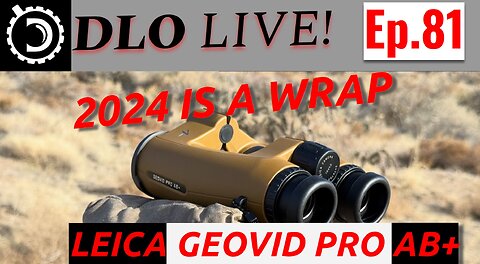 DLO Live! Ep. 81 2024 IS A WRAP. FIRST LOOK AT LEICA GEOVID PRO AB+