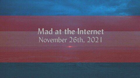 2021-11-26 - Incel Pipelines - Mad at the Internet