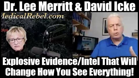 Dr. Lee Merritt & David Icke: Explosive Evidence/Intel That Will Change How You See Everything!