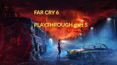 FAR CRY 6 - PLAYTHROUGH part 5