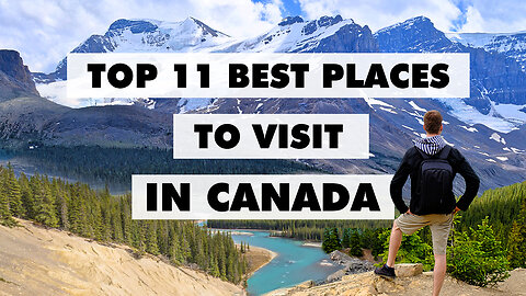 Top 11 places to visit in Canada