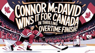 Connor McDavid WINS IT FOR CANADA IN THRILLING OVERTIME FINISH!