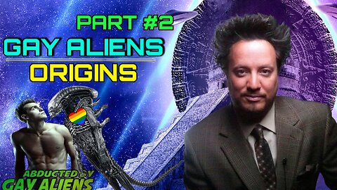 GAY ALIENS ORIGINS – PART 2 – Ft. THE ANCIENT ALIENS GUY