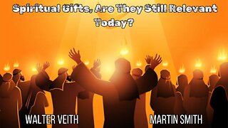 Spiritual Gifts: Are They Still Relevant in Today’s World? - Walter Veith & Martin Smith