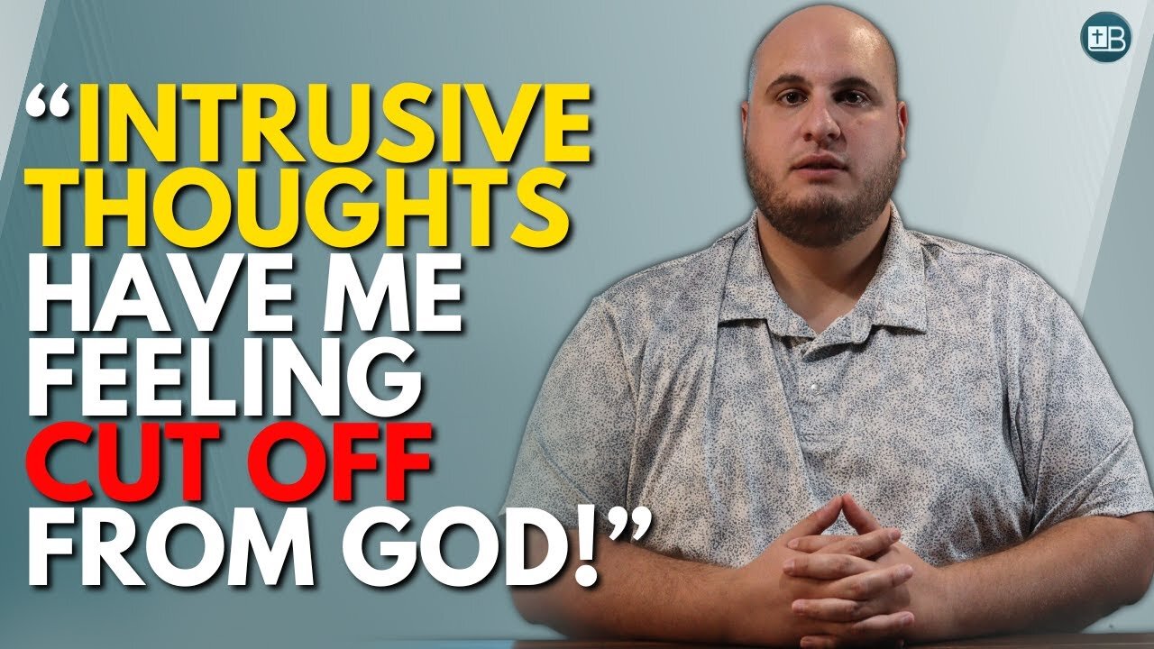 "I have been dealing with intrusive thoughts, and I feel the Lord isn't with me. It is tormenting."