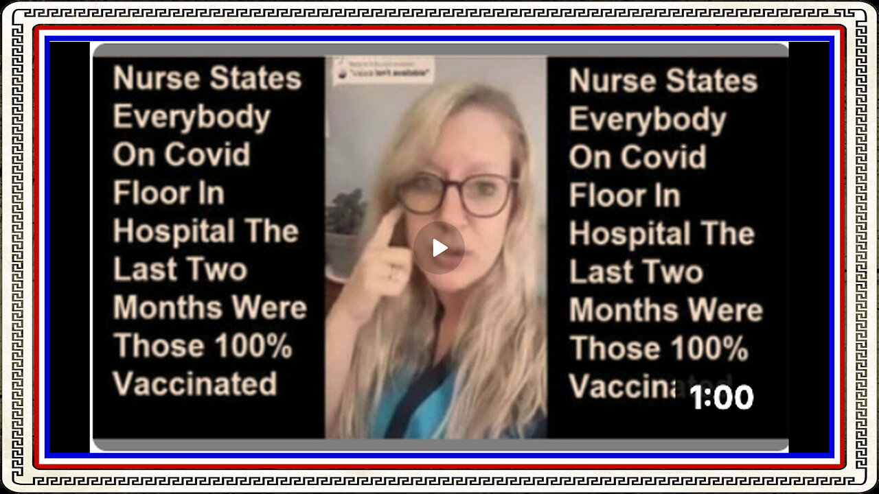 NURSE STATES EVERYBODY ON COVID FLOOR IN HOSPITAL THE LAST TWO MONTHS WERE THOSE 100% VACCINATED