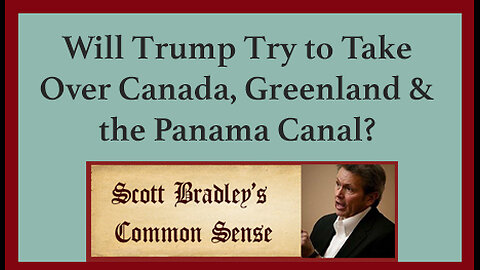 Will Trump Try to Take Over Canada, Greenland & the Panama Canal?