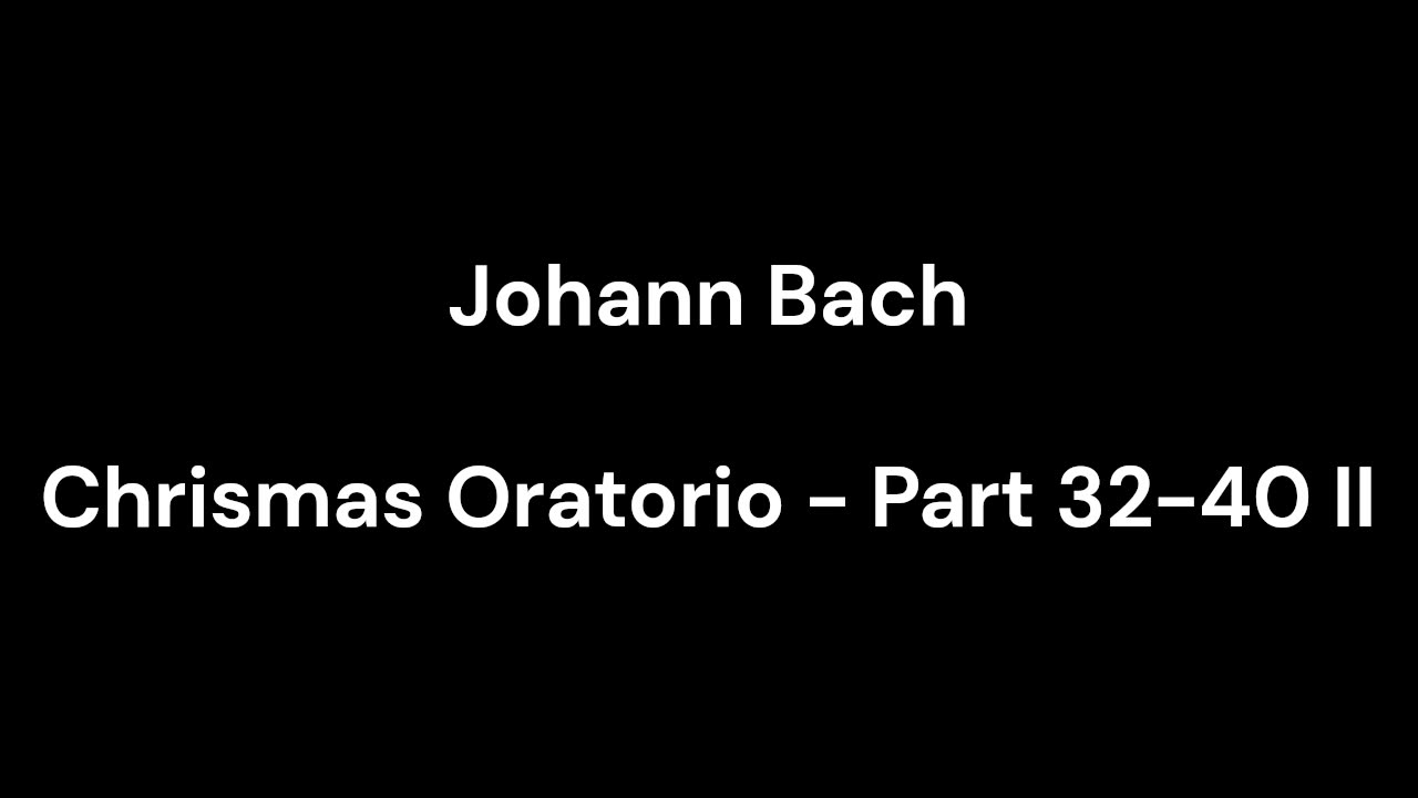 Chrismas Oratorio - Part 32-40 II