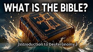 What is the Bible? (Introduction to Deuteronomy.)