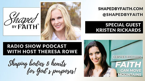 Guest Kristen Rickards on Shaped by Faith with Theresa Rowe Christian Radio Show and Podcast