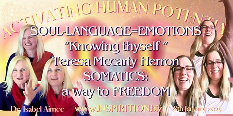 SOUL LANGUAGE=EMOTIONS “Knowing thyself“ Teresa Mccarty Herron SOMATICS: a way to FREEDOM