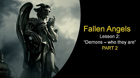 Fallen Angels: Demons – who they are (Lesson 2, Part 2)