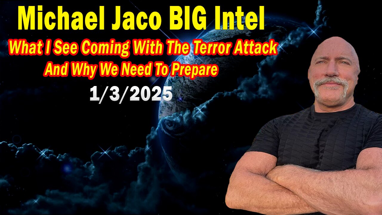 Michael Jaco BIG Intel Jan 3: "Why We Need To Prepare"