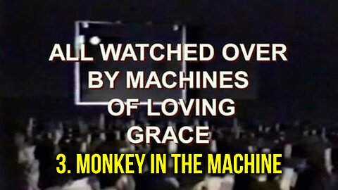 All Watched Over by Machines of Loving Grace | Adam Curtis | 3. Monkey in the Machine