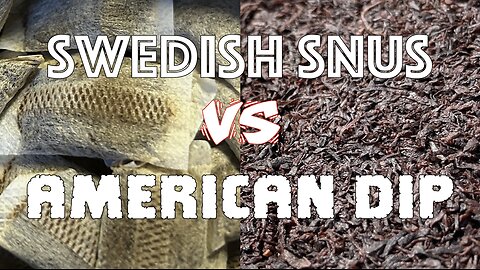 Swedish Snus VS American Dip