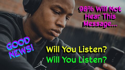 98% Will Not Hear This Message - Will You Listen?