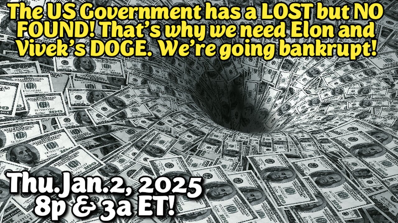 LIVE! Thu.Jan.2,'25 8p ET(+7)! US Government has a LOST but NO FOUND. (*8th Show 8:40p - Trump Cleanup)