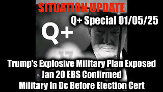 Situation Update 1/5/25 - Trump's Explosive Military Plan Exposed; Jan 20 EBS Confirmed