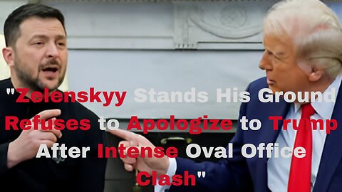 "Zelenskyy Stands His Ground, Refuses to Apologize to Trump After Tense Oval Office Clash"