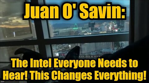 Juan O' Savin: The Intel Everyone Needs to Hear! This Changes Everything!