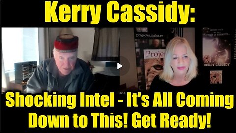 Kerry Cassidy: Shocking Intel - It's All Coming Down to This! Get Ready!