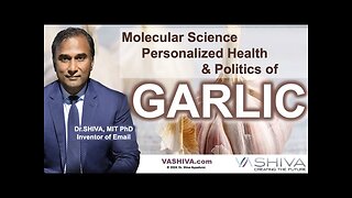 Dr.SHIVA™: Molecular Science, Personalized Health, Politics of Garlic(3/24)