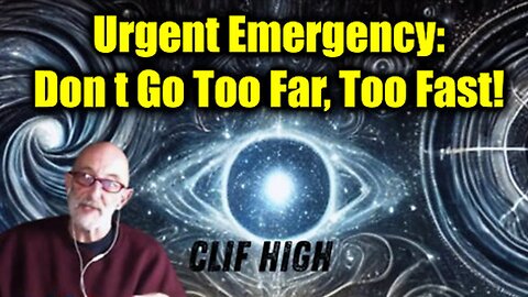 Clif High Urgent Emergency: Don't GO TOO FAR, TOO FAST! 01.11.25