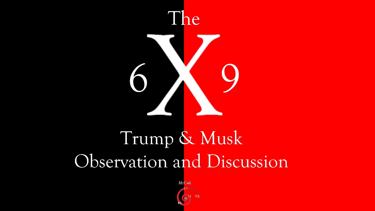 The X 6-9 Trump & Musk Observation and Discussion