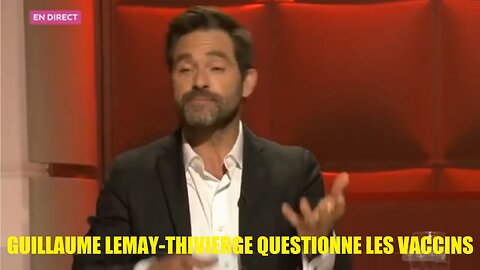 GUILLAUME LEMAY-THIVIERGE QUESTIONNE LES VACCINS