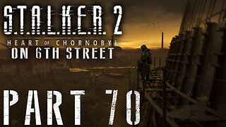 Stalker 2: Heart of Chornobyl on 6th Street Part 70