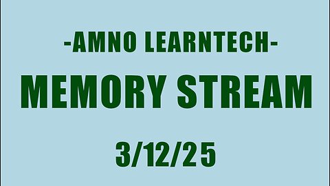 AMNO LEARNTECH | Memory Stream | 12 Mar 2025