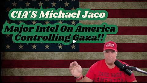 CIA'S Michael Jaco- Major Intel On America Controlling Gaza!!!