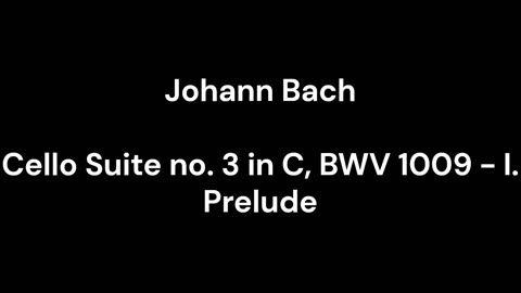 Cello Suite no. 3 in C, BWV 1009 - I. Prelude