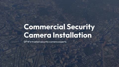 Commercial Security Camera Installation Dallas/Fort Worth, TX