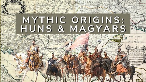 Hungary's Mythic Origins: The Huns & Magyars