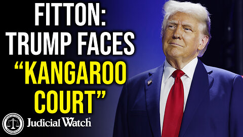 FITTON: Trump Faces “Kangaroo Court”