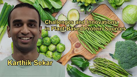 Challenges and Promising Plant-Based Protein Sources with Karthik Sekar