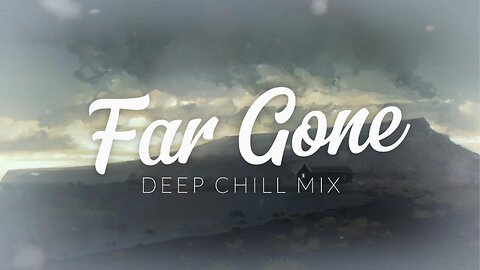 Far Gone | Deep Chill Mix