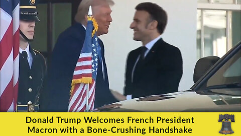 Donald Trump Welcomes French President Macron with a Bone-Crushing Handshake