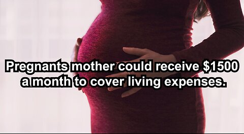 Pregnants mother could receive $1500 a month to cover living expenses.