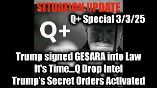 Situation Update 3/3/25 - Trump signed GESARA into Law; It's Time...Q, Trump’s Secret Activated