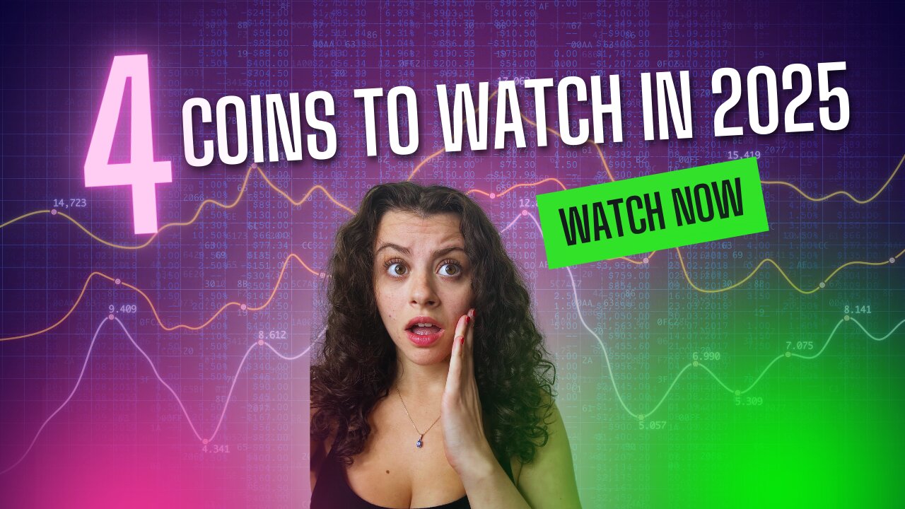 4 COINS TO WATCH IN 2025