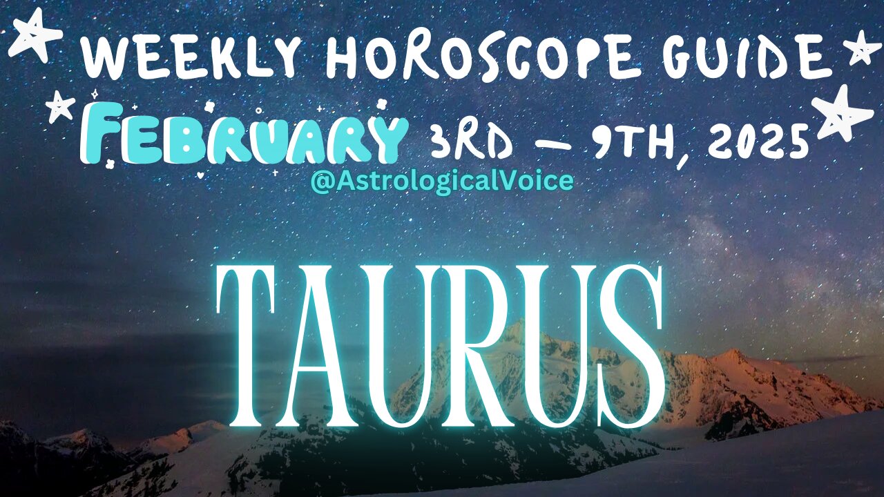 Taurus: February 3rd - 9th Weekly Horoscope Guide