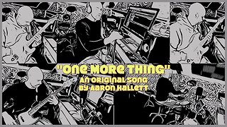 "One More Thing" an Original Song by Aaron Hallett