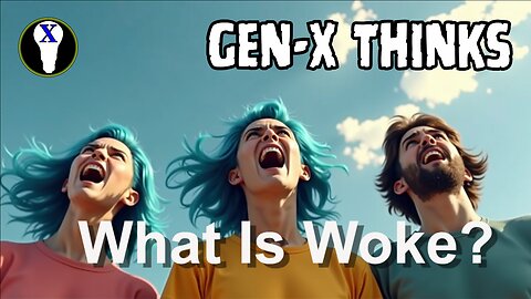 Gen-X Thinks: What Is Woke?