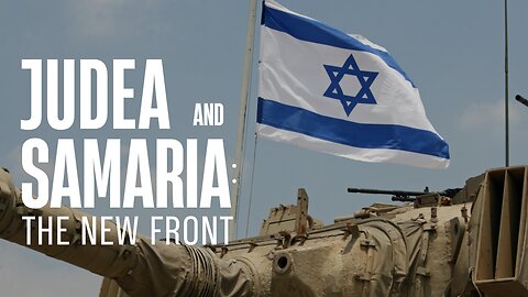 Judea and Samaria: The New Front