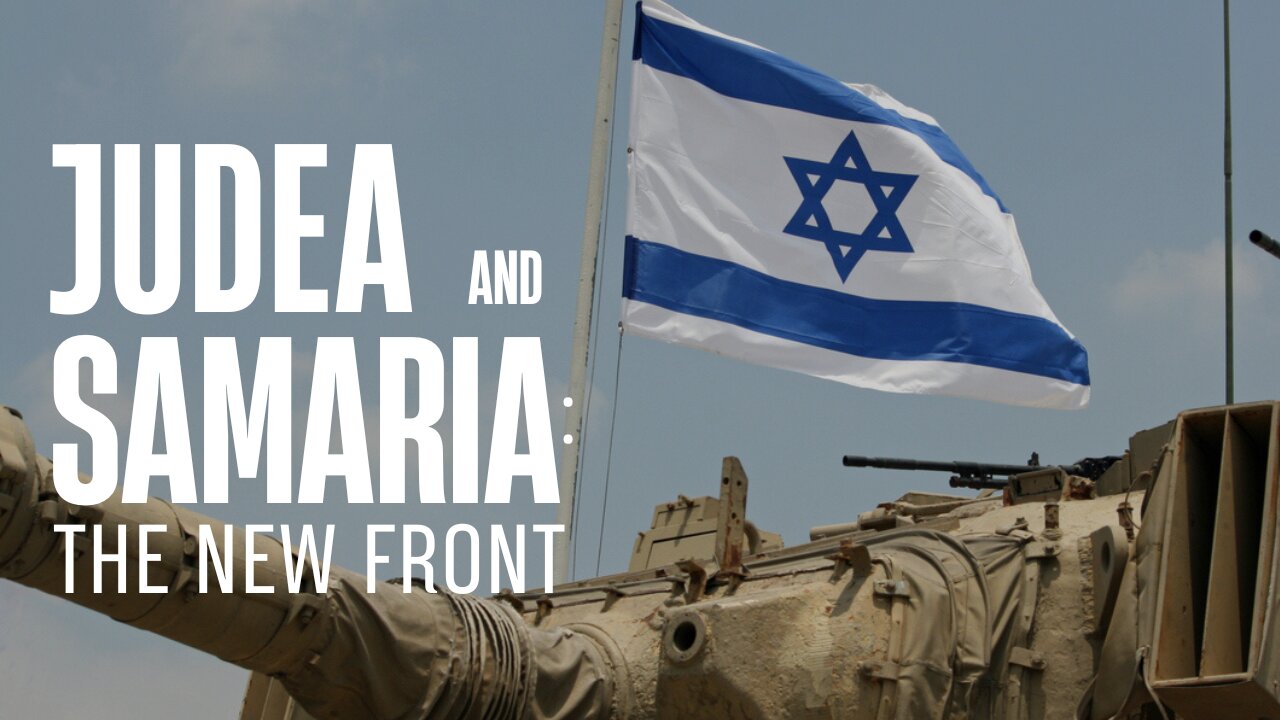 Judea and Samaria: The New Front